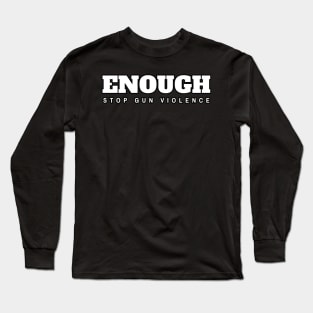 Enough Stop Gun Violence Long Sleeve T-Shirt